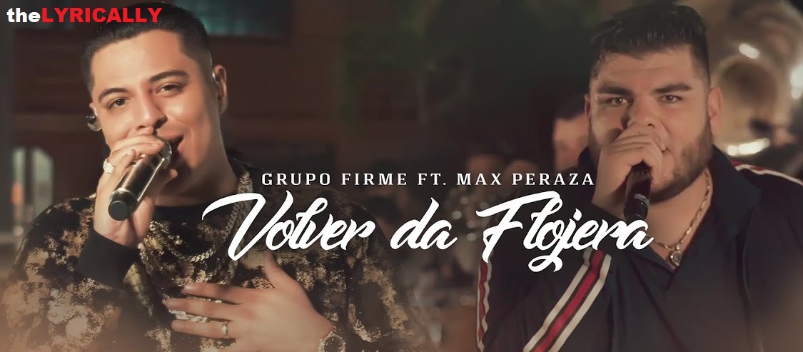 Volver Da Flojera Lyrics - Grupo Firme