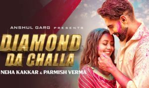 Diamond Da Challa Lyrics by Neha Kakkar & Parmish Verma
