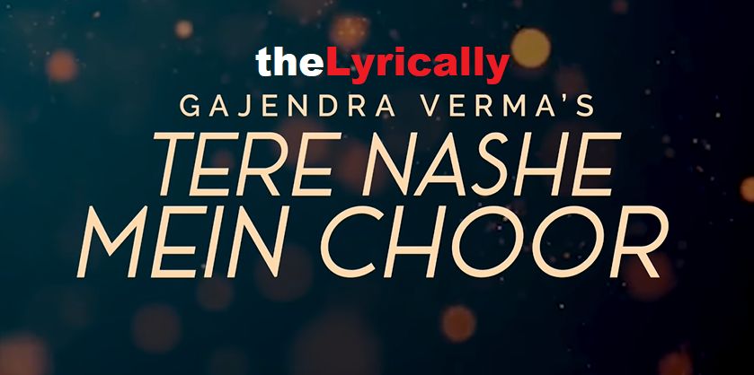 Tere Nashe Mein Choor from theLyrically.com